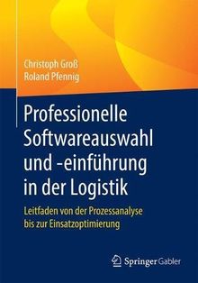 Professionelle Softwareauswahl und -einführung in der Logistik: Leitfaden von der Prozessanalyse bis zur Einsatzoptimierung