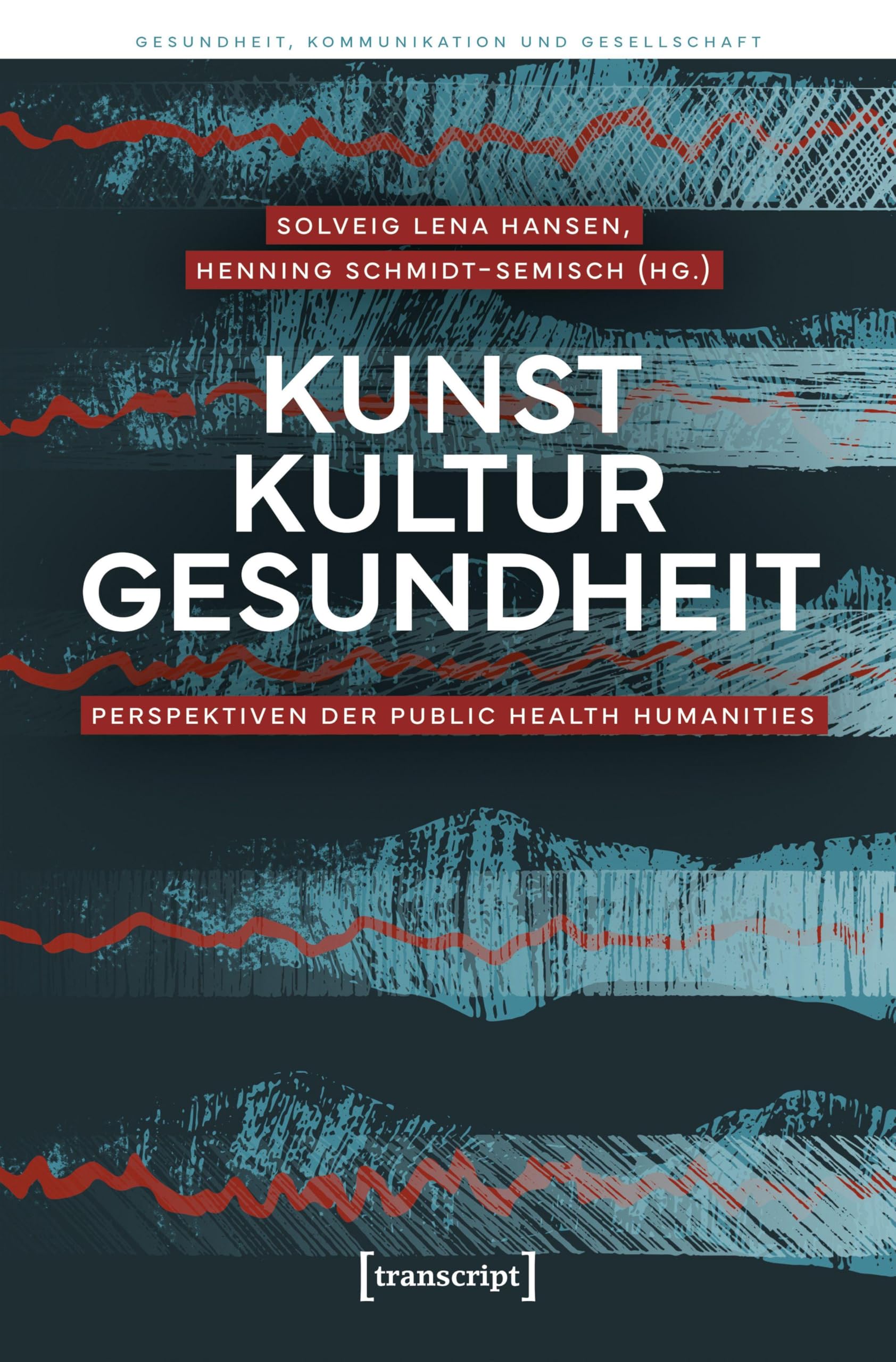 Kunst – Kultur – Gesundheit: Perspektiven der Public Health Humanities (Gesundheit, Kommunikation und Gesellschaft)