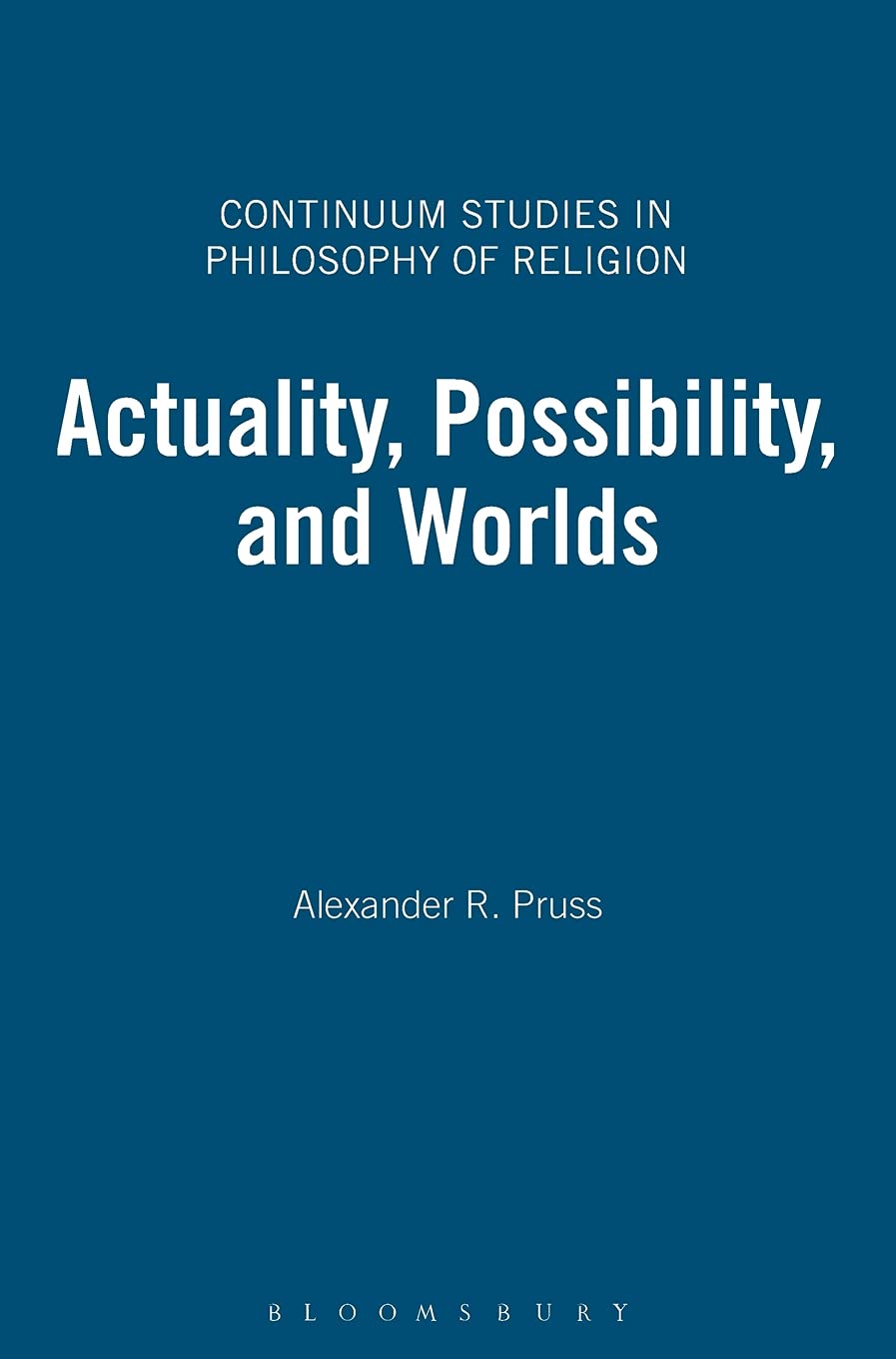 Actuality, Possibility, and Worlds (Continuum Studies in Philosophy of Religion)