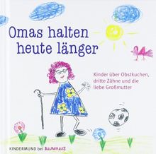 Omas halten heute länger: Kinder über Obstkuchen, dritte Zähne und die liebe Großmutter. Kindermund bei Baumhaus