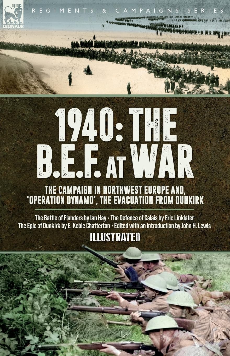 1940 The B.E.F. at War, The Campaign in Northwest Europe and, 'Operation Dynamo', the Evacuation from Dunkirk