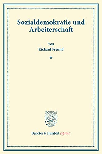 Sozialdemokratie und Arbeiterschaft.: (Sonderabdruck aus der Sozialen Praxis«). (Duncker & Humblot reprints)