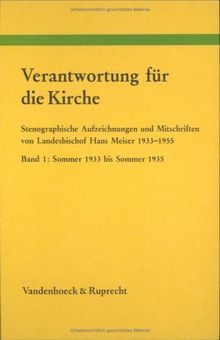 Verantwortung für die Kirche. Stenografische Aufzeichnungen und Mitschriften von Landesbischof Hans Meis er 1933-1955: Verantwortung für die Kirche. ... Zeitgeschichte / Reihe A: Quellen)