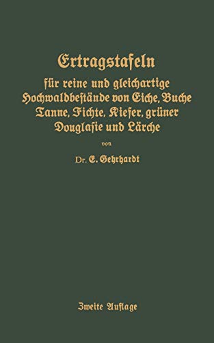Ertragstafeln für Reine und Gleichartige Hochmaldbeftände von Eiche, Buche, Tanne, Fichte, Kiefer, Grüner Douglafie und Lärche