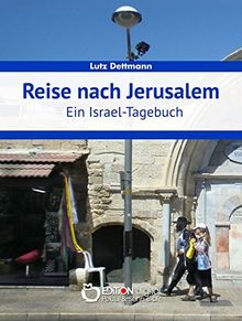 Reise nach Jerusalem: Ein Israel-Tagebuch