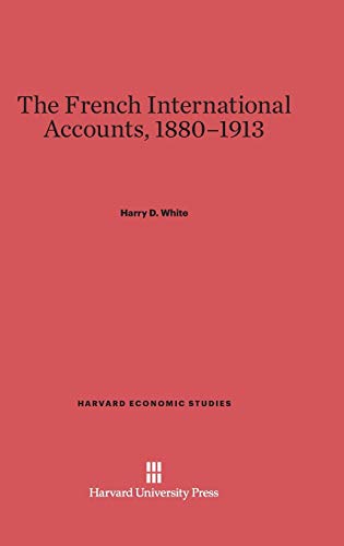 The French International Accounts, 1880-1913 (Harvard Economic Studies, Band 40)
