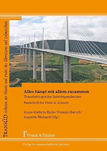 Alles hängt mit allem zusammen: Translatologische Interdependenzen. Festschrift für Peter A. Schmitt (TRANSÜD. Arbeiten zur Theorie und Praxis des Übersetzens und Dolmetschens)