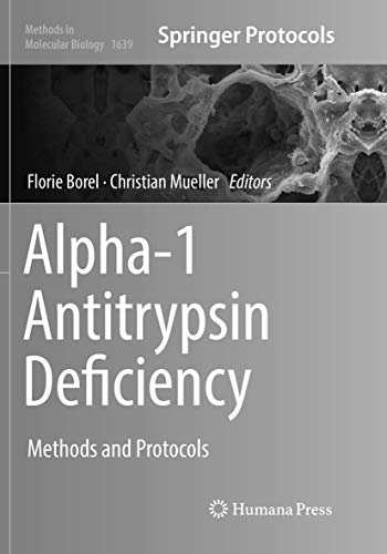 Alpha-1 Antitrypsin Deficiency: Methods and Protocols (Methods in Molecular Biology, Band 1639)