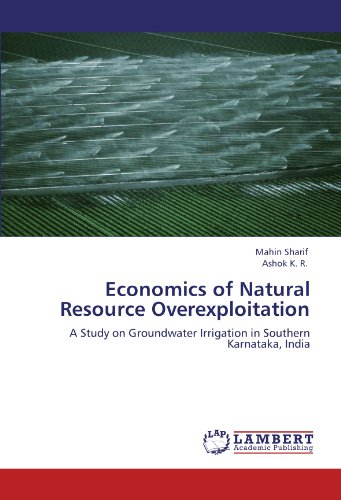 Economics of Natural Resource Overexploitation: A Study on Groundwater Irrigation in Southern Karnataka, India