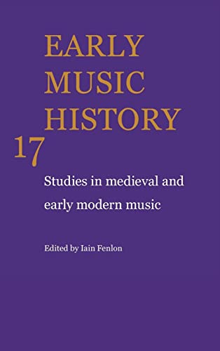 Early Music History: Volume 17: Studies in Medieval and Early Modern Music