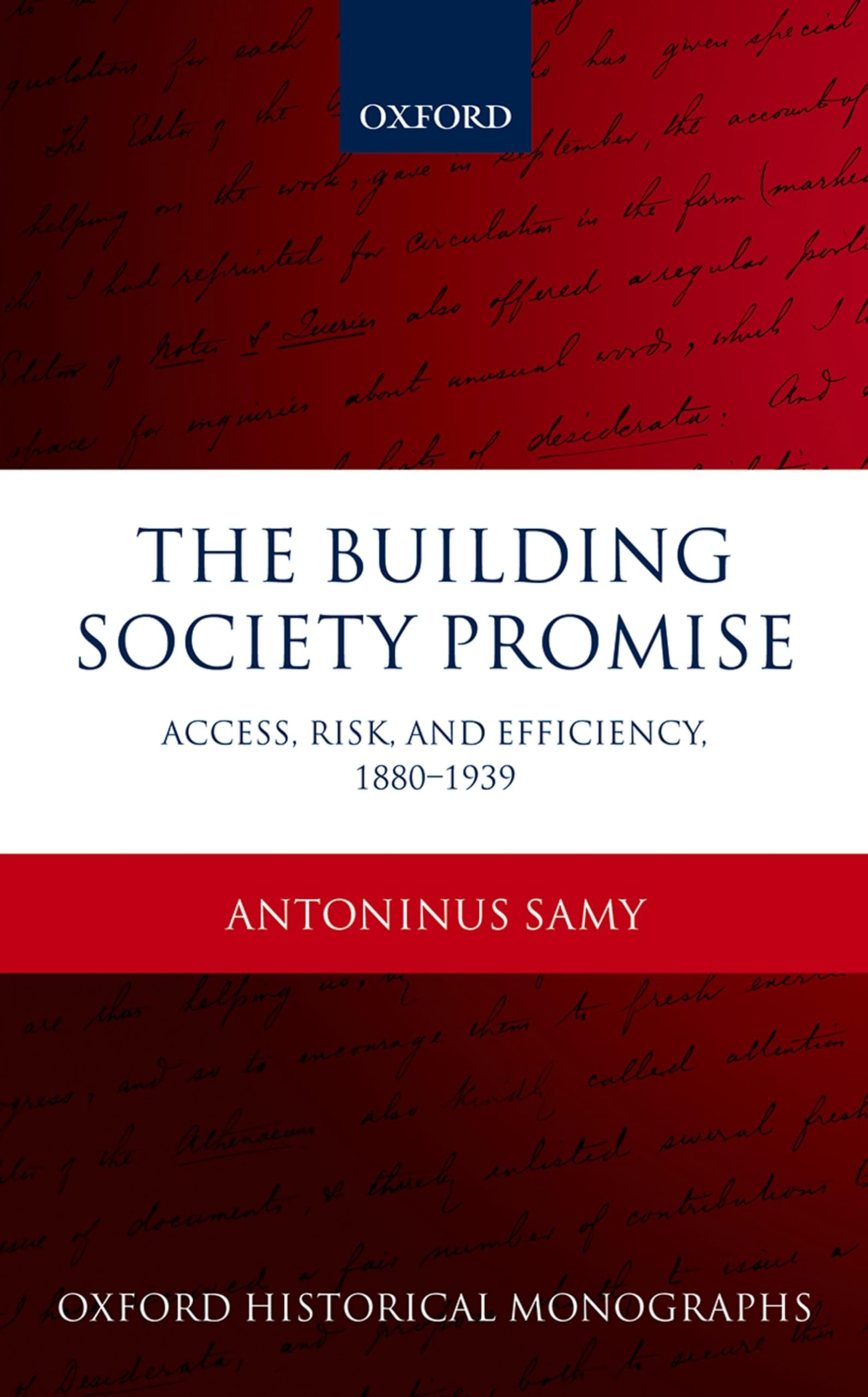 Building Society Promise: Access, Risk, and Efficiency 1880-1939 (Oxford Historical Monographs)