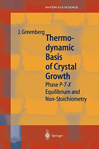 Thermodynamic Basis of Crystal Growth: Phase P-T-X Equilibrium and Non-Stoichiometry: P-T-X Phase Equilibrium and Non-Stoichiometry (Springer Series in Materials Science, 44, Band 44)