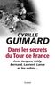 Dans les secrets du Tour de France : Avec Jacques, Eddy, Bernard, Laurent, Lance et les autres...