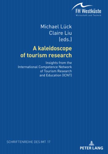 A kaleidoscope of tourism research:: Insights from the International Competence Network of Tourism Research and Education (ICNT) (Schriftenreihe des ... für Management und Tourismus (IMT), Band 17)
