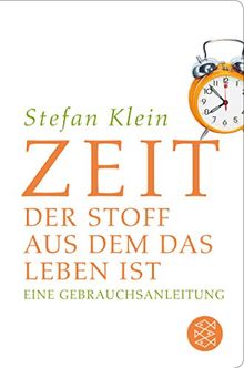 Zeit: Der Stoff, aus dem das Leben ist. Eine Gebrauchsanleitung (Fischer Taschenbibliothek)