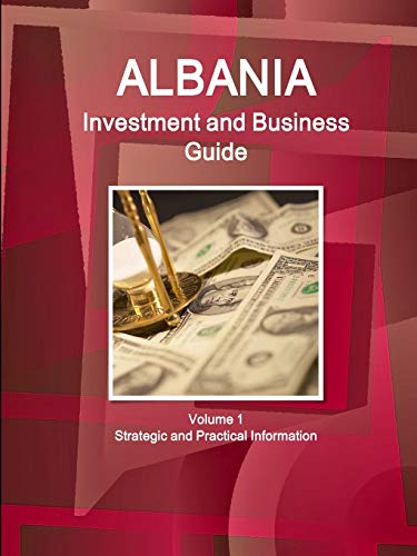Albania Investment and Business Guide Volume 1 Strategic and Practical Information (World Business and Investment Library)
