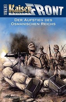 KAISERFRONT Extra, Band 6: Der Aufstieg des Osmanischen Reichs