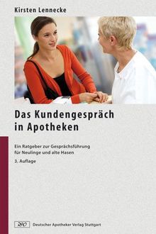 Das Kundengespräch in Apotheken: Ein Ratgeber zur Gesprächsführung für Neulinge und alte Hasen