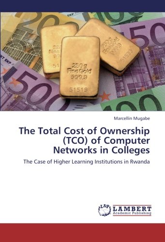 The Total Cost of Ownership (TCO) of Computer Networks in Colleges: The Case of Higher Learning Institutions in Rwanda