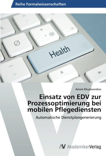 Einsatz von EDV zur Prozessoptimierung bei mobilen Pflegediensten: Automatische Dienstplangenerierung