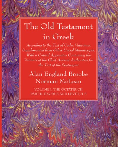 The Old Testament in Greek, Volume I The Octateuch, Part II Exodus and Leviticus: According to the Text of Codex Vaticanus, Supplemented from Other ... Authorities for the Text of the Septuagint