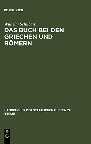 Das Buch bei den Griechen und Römern: eine Studie aus der Berliner Papyrussammlung (Handbücher der Staatlichen Museen zu Berlin)