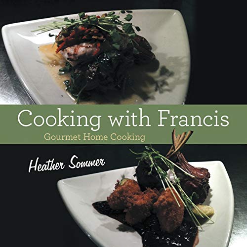 Cooking with Francis: Gourmet Home Cooking