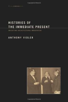 Histories of the Immediate Present: Inventing Architectural Modernism (Writing Architecture)