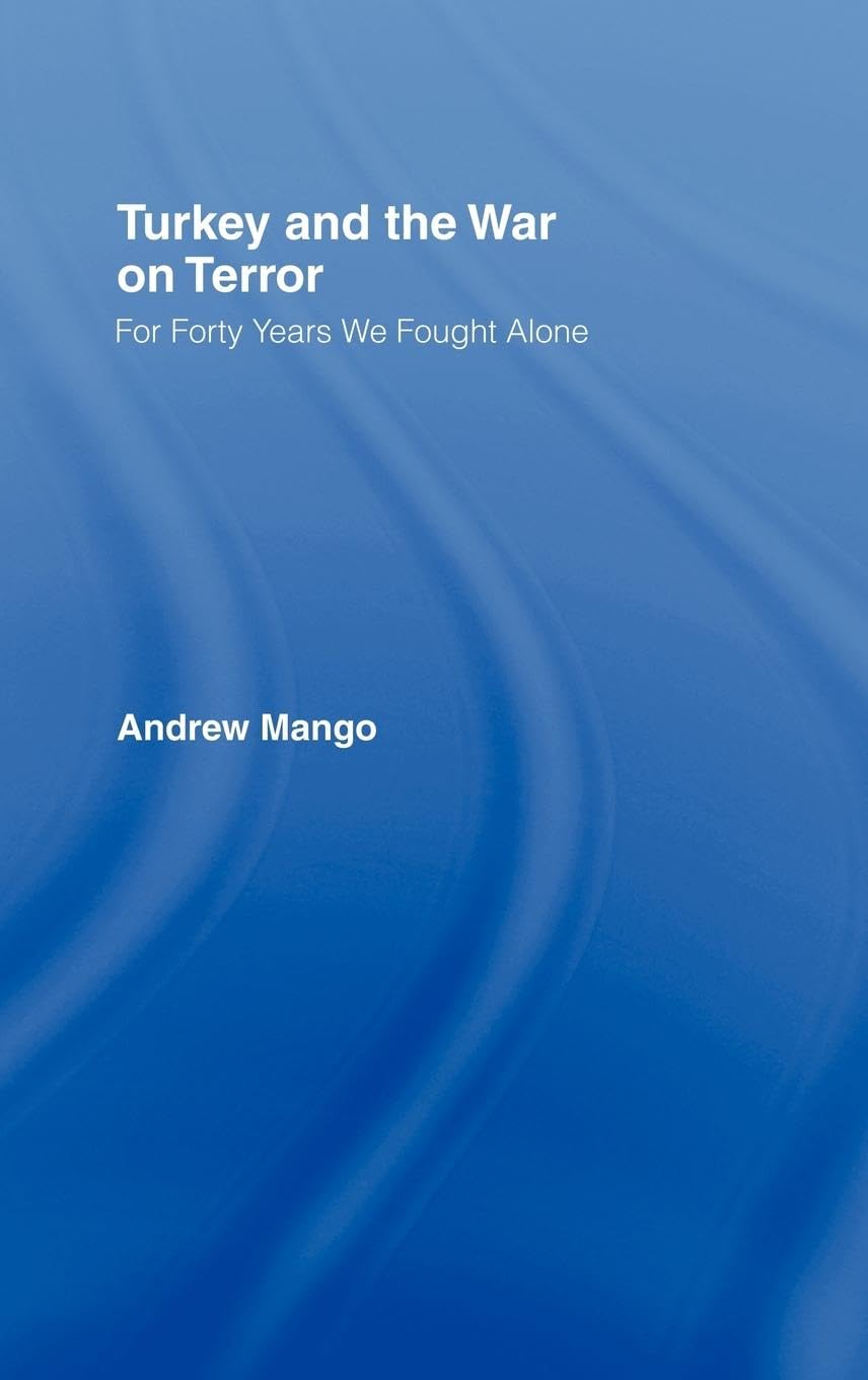Turkey and the War on Terror: 'For Forty Years We Fought Alone' (Contemporary Security Studies)