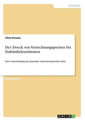 Der Zweck von Verrechnungspreisen bei Einkünftekorrekturen: Eine Untersuchung aus deutscher und internationaler Sicht