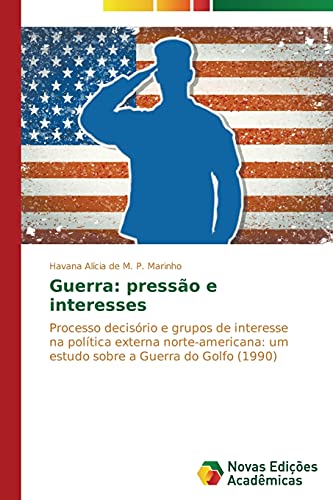 Guerra: pressão e interesses: Processo decisório e grupos de interesse na política externa norte-americana: um estudo sobre a Guerra do Golfo (1990)