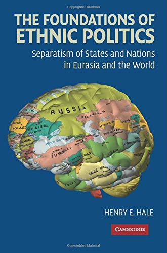 The Foundations of Ethnic Politics: Separatism of States and Nations in Eurasia and the World (Cambridge Studies in Comparative Politics)