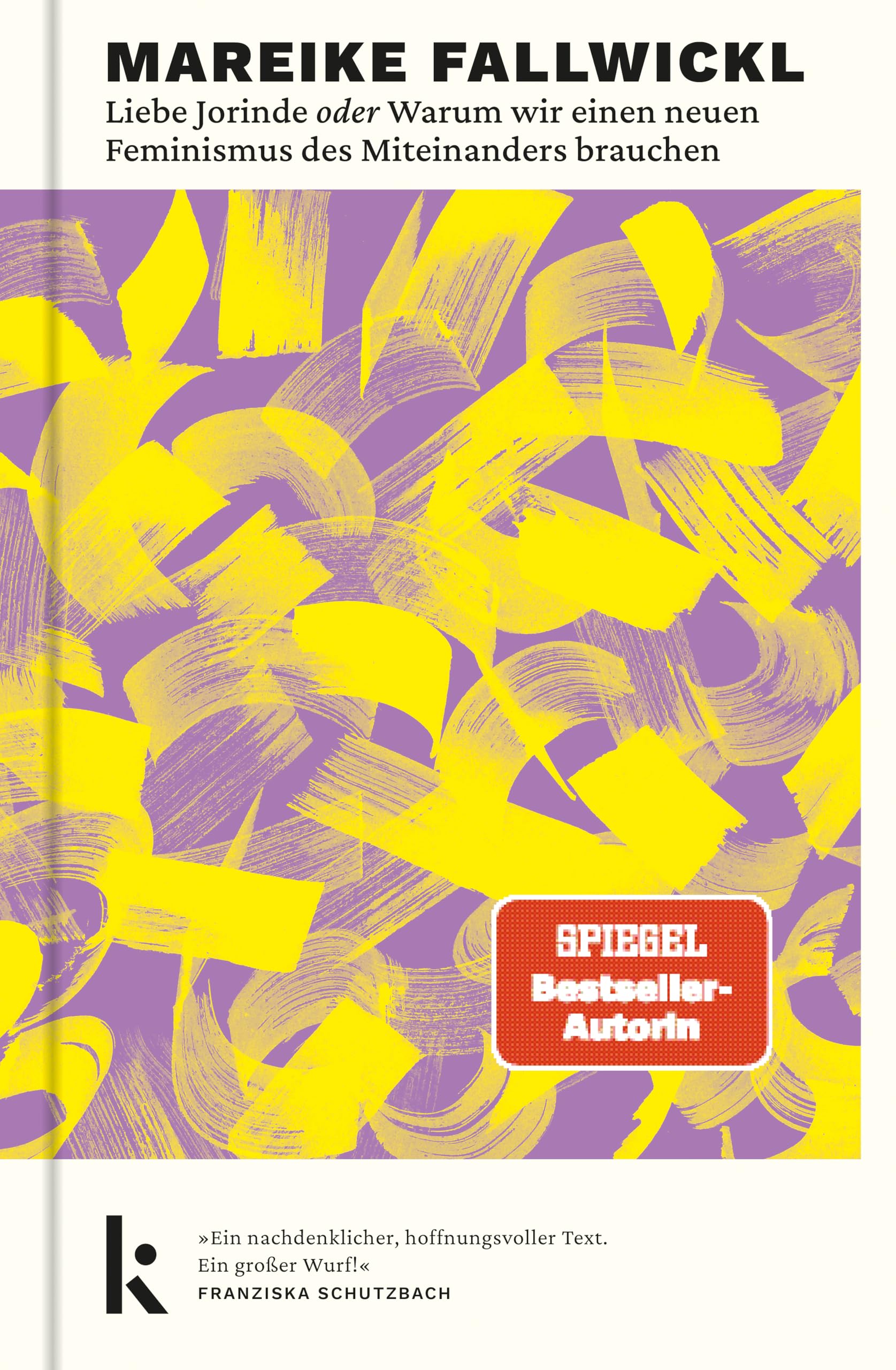 Liebe Jorinde oder Warum wir einen neuen Feminismus des Miteinanders brauchen: Von der Autorin des Bestsellers »Die Wut, die bleibt«