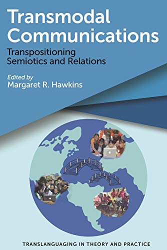 Transmodal Communications: Transpositioning Semiotics and Relations (Translanguaging in Theory and Practice, 1)