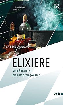 Elixiere: Vom Blutwurz bis zum Schlagwasser