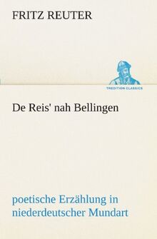 De Reis' nah Bellingen: poetische Erzählung in niederdeutscher Mundart. (TREDITION CLASSICS)