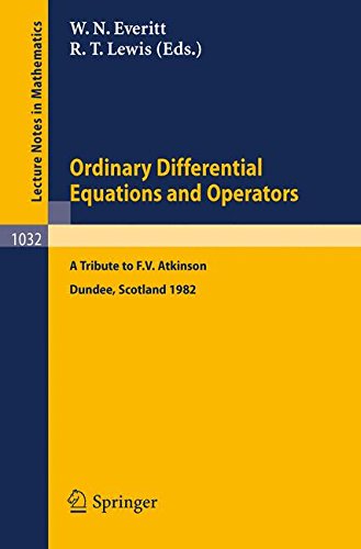 Ordinary Differential Equations and Operators: A Tribute to F.V. Atkinson Proceedings of a Symposium held at Dundee, Scotland March - July 1982 (Lecture Notes in Mathematics)