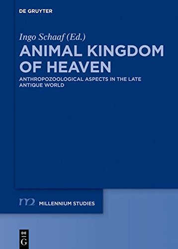 Animal Kingdom of Heaven: Anthropozoological Aspects in the Late Antique World (Millennium-Studien / Millennium Studies, Band 80)