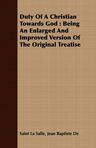 Duty Of A Christian Towards God: Being An Enlarged And Improved Version Of The Original Treatise