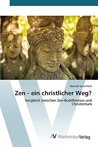 Zen - ein christlicher Weg?: Vergleich zwischen Zen-Buddhismus und Christentum