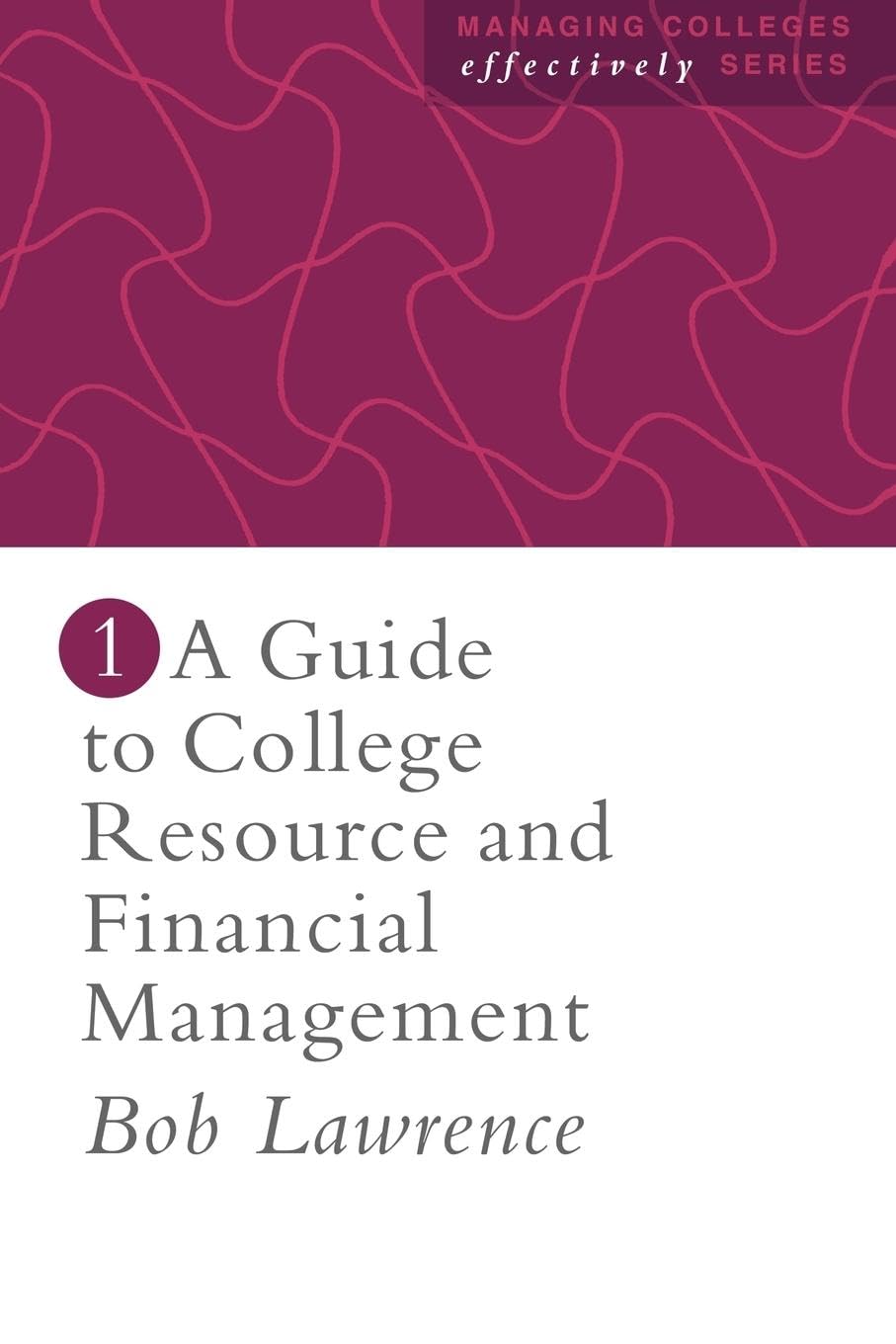 A Guide To College Resource And Financial Management (Managing Colleges Effectively Series ; 1)