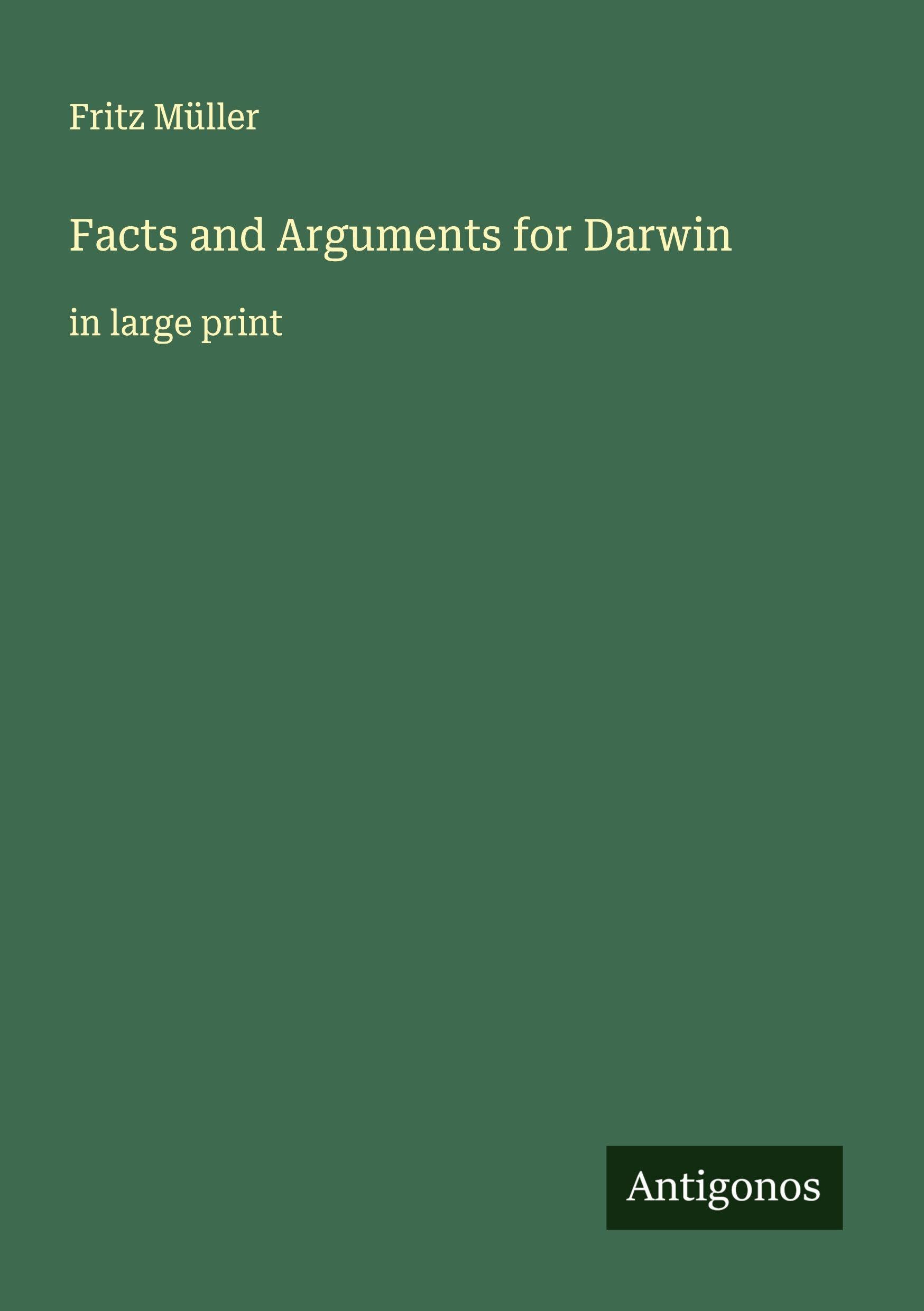Facts and Arguments for Darwin: in large print