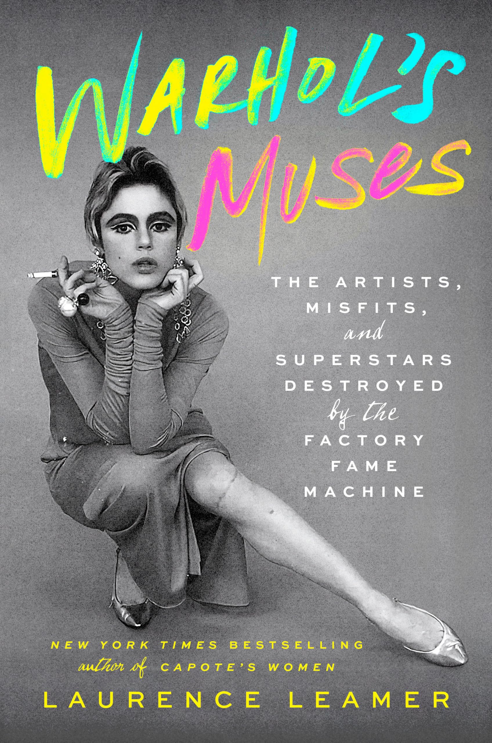 Laurence Leamer Warhol's Muses, The Artists, Misfits, And Superstars Destroyed By The Factory Fame Machine