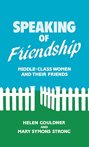 Speaking of Friendship: Middle Class Women and Their Friends (Contributions in Women's Studies)
