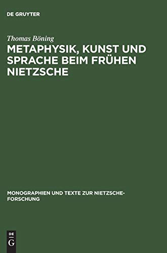 Metaphysik, Kunst und Sprache beim frühen Nietzsche (Monographien und Texte zur Nietzsche-Forschung, Band 20)