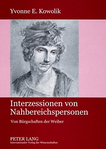 Interzessionen von Nahbereichspersonen: Von Bürgschaften der Weiber