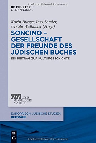 Soncino - Gesellschaft der Freunde des jüdischen Buches: Ein Beitrag zur Kulturgeschichte (Europäisch-jüdische Studien - Beiträge, Band 17)
