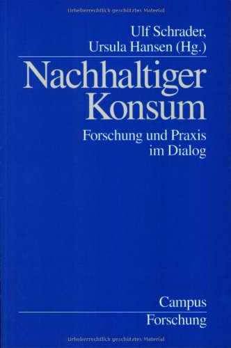 Nachhaltiger Konsum: Forschung und Praxis im Dialog (Campus Forschung)