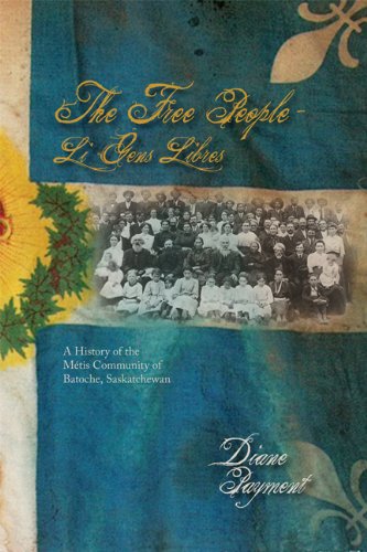 Free People - Li Gens Libres: A History of the Metis Community of Batoche, Saskatchewan: A History of the Metis Community of Batoche, Sasketchewan (Parks and Heritage, Band 12)
