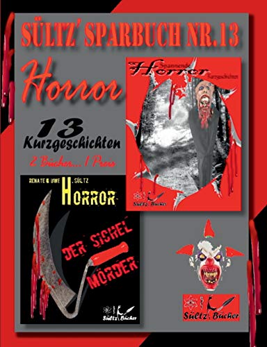 Sültz' Sparbuch Nr.13 - HORROR - 13 Horror Kurzgeschichten, inkl. DER SICHELMÖRDER - THE SICKLE KILLER
